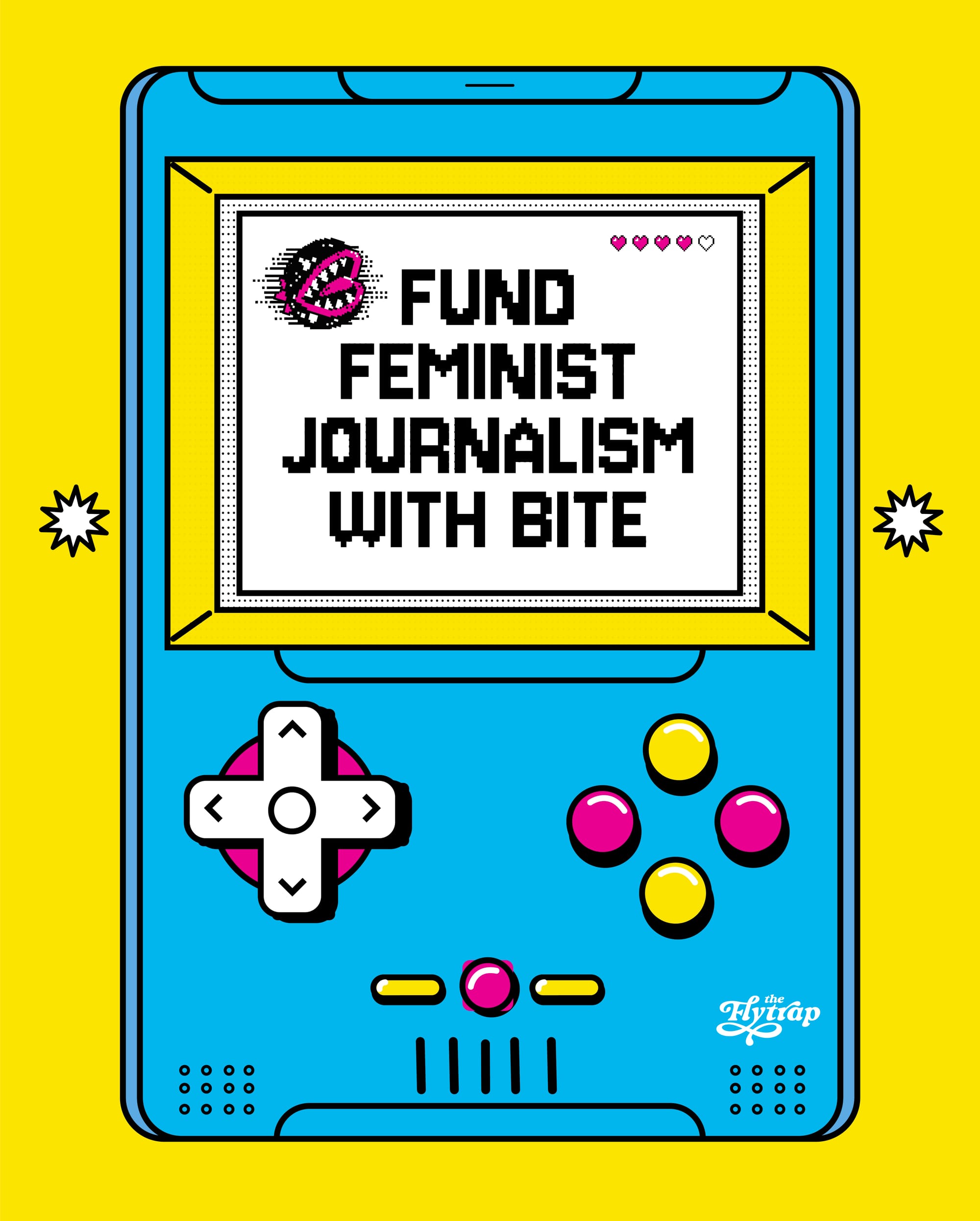 A handheld game controller. The screen says "Fund Feminist Journalism With Bite."